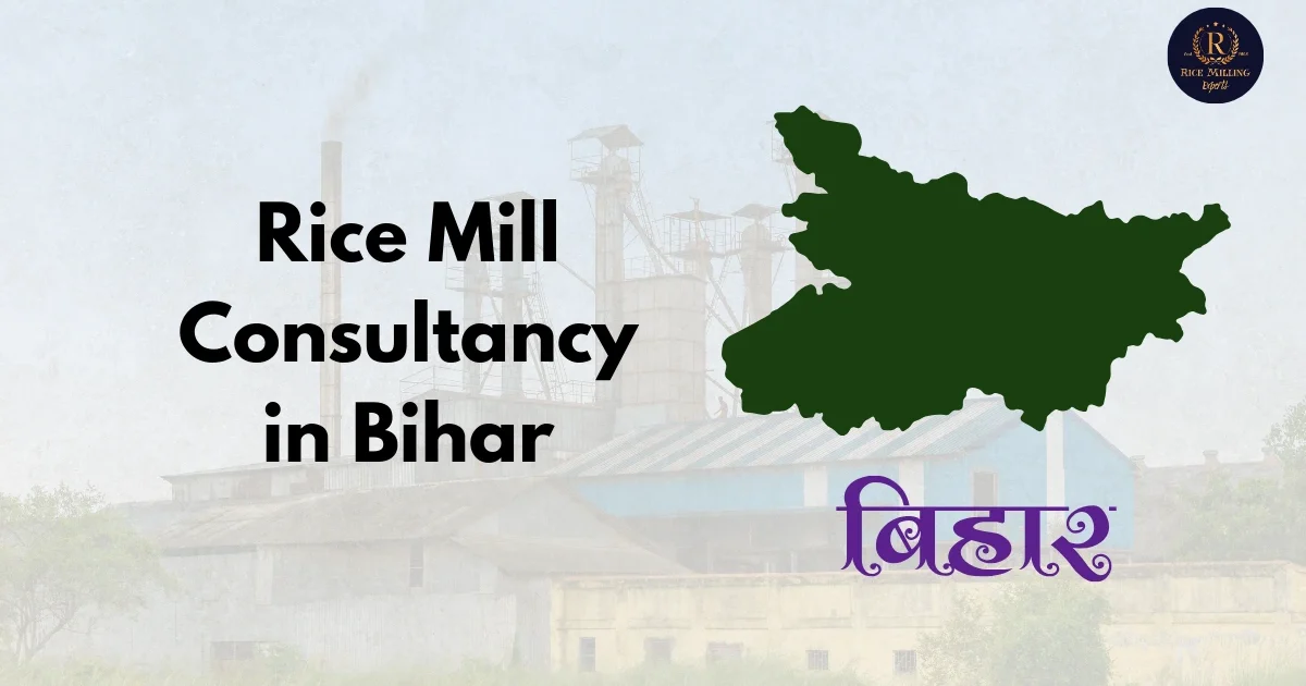 Rice Mill Consultancy in Bihar
