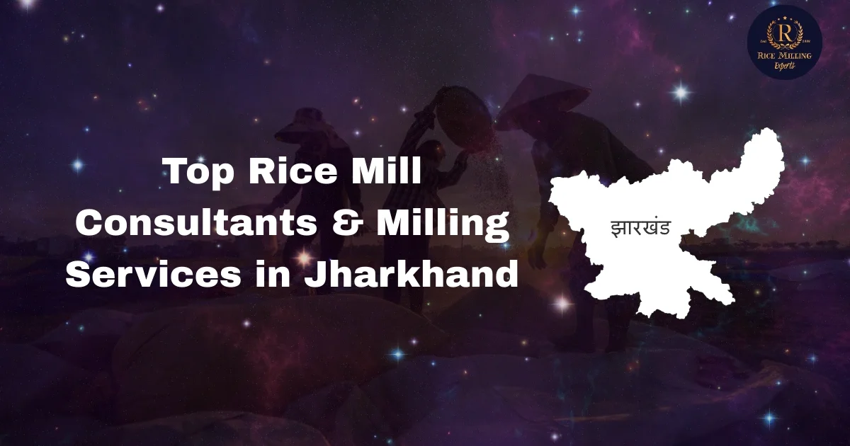 Rice Mill Consultants & Milling Services in Jharkhand