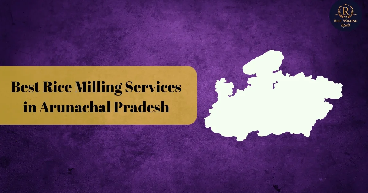Rice Milling Services in Arunachal Pradesh